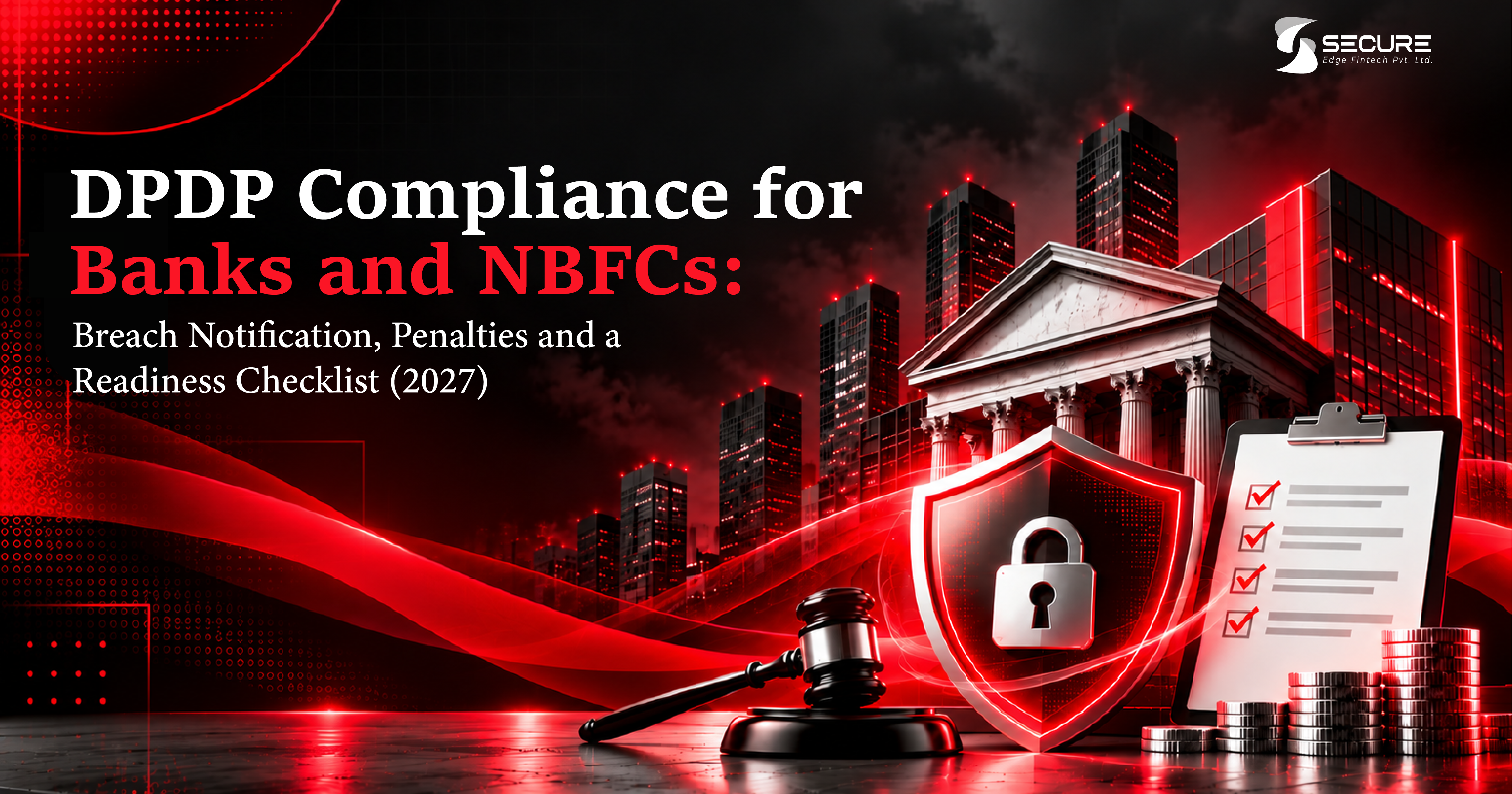 DPDP Compliance for Banks and NBFCs: Breach Notification, Penalties and a Readiness Checklist (2027)